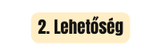 2 Lehetőség